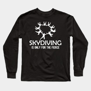 Skydiving is only for the fierce Long Sleeve T-Shirt